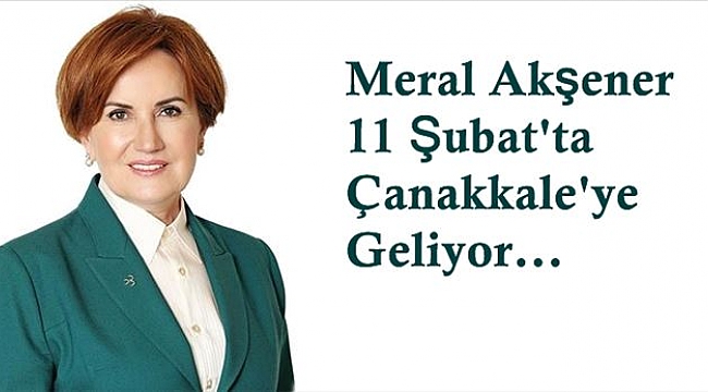 Meral Akşener 11 Şubat´ta Çanakkale´ye Geliyor