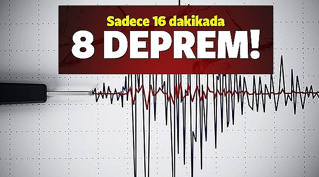 16 dakikada 8 deprem