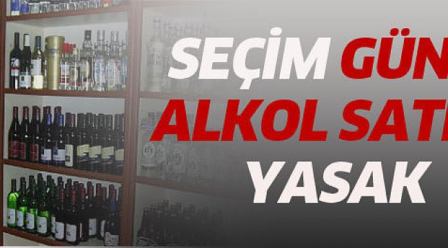 Seçim Günü Alkol Satışı Yasak