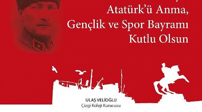 Çizgi Kolejleri Kurucusu Ulaş Velioğlu; 19 Mayıs Atatürk'ü Anma, Gençlik ve Spor Bayramı Mesajı