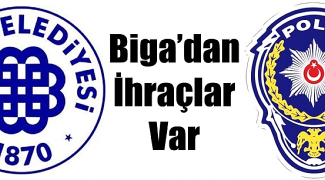 Biga'dan İhraçlar Var