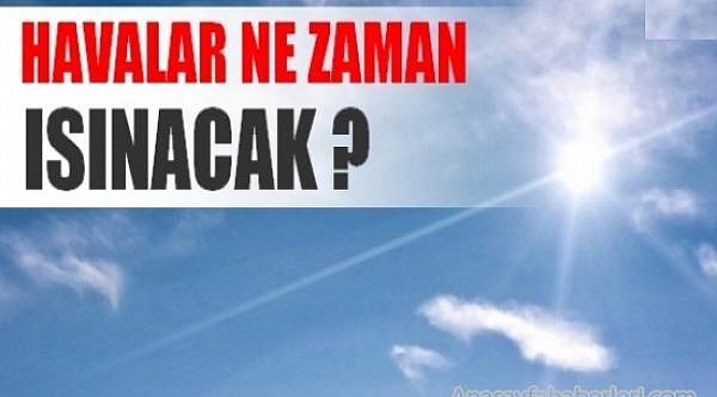 Havalar Ne Zaman Isınacak ?