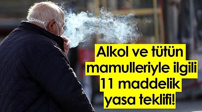 ALKOL VE TÜTÜN MAMULLERİYLE İLGİLİ 11 MADDELİK YASA TEKLİFİ!