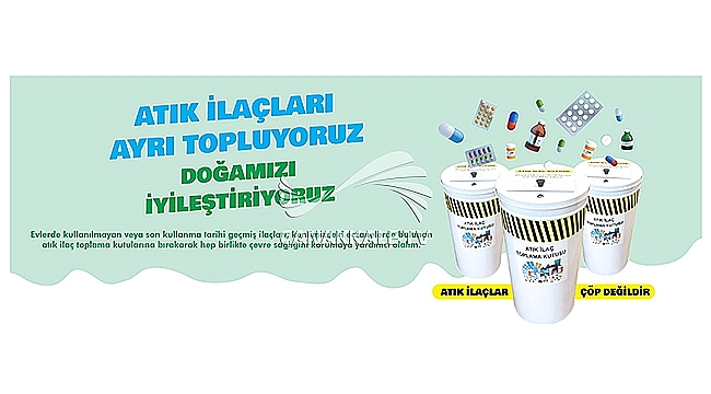 ATIK İLAÇLARI AYRI TOPLUYORUZ, DOĞAMIZI İYİLEŞTİRİYORUZ